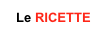 Le RICETTE